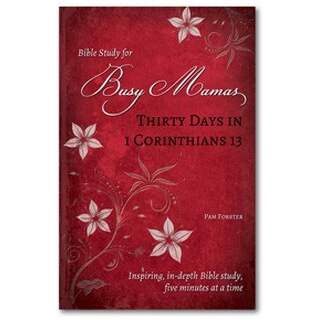 Thirty Days in 1 Corinthians 13 - Bible Study for Busy Mamas
