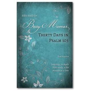 Thirty Days in Psalm 103 - Bible Study for Busy Mamas